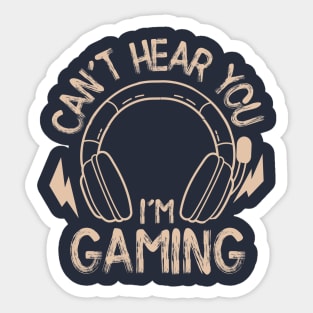 Can't Hear You, I'm Gaming Sticker